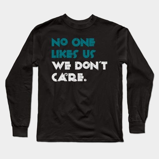 No One Likes Us We Don't Care Long Sleeve T-Shirt by Brono